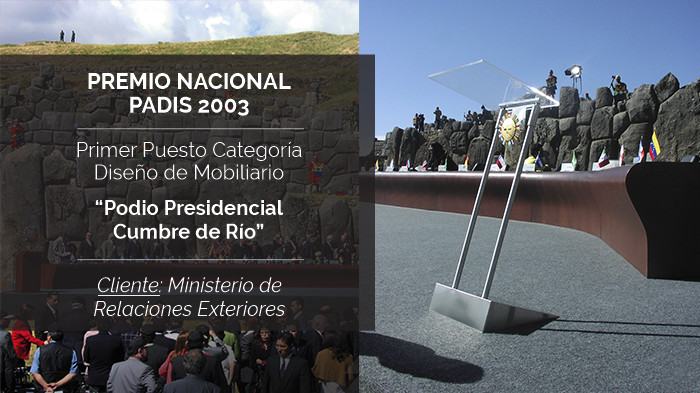 Premio Nacional PADIS 2003 - Primer Puesto Categoría Diseño de Mobiliario "Podio Presidencial Cumbre de Río" - Cliente: Ministerio de Relaciones Exteriores